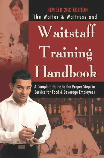 A Handbook for training Waitstaff: A Complete Guide to the Proper Steps in Training Service for Food & Beverage Employees